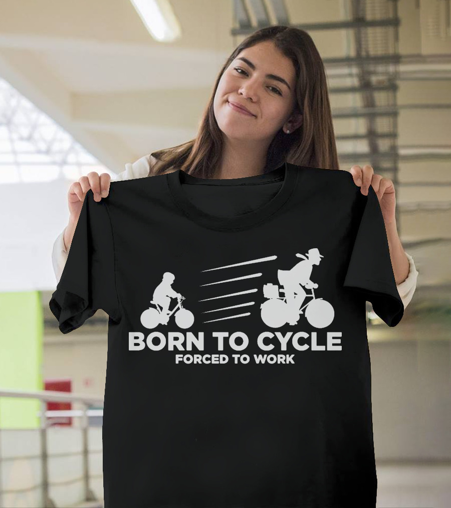 Born To Cycle Forced To Work Bicycles Journey T-Shirt