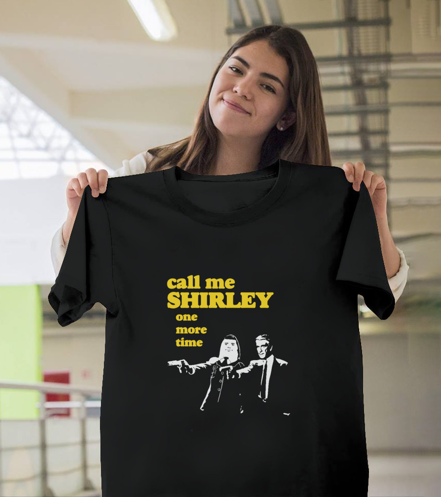 Call Me Shirley One More Time T-Shirt