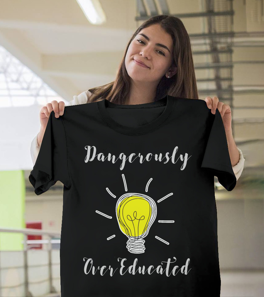 Dangerously Overeducated Light Bulb Idea T-Shirt