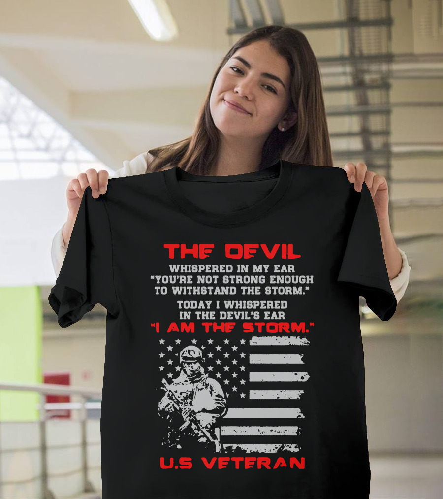 The Devil Whispered U.S. Veteran I Am the Storm Flag Soldier T-Shirt