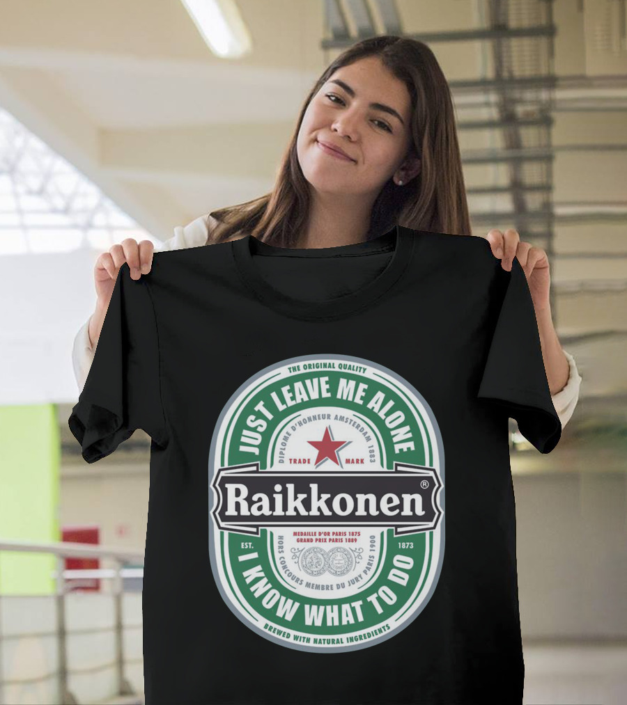 Just Leave Me Alone Raikkonen I Know What to Do T-Shirt