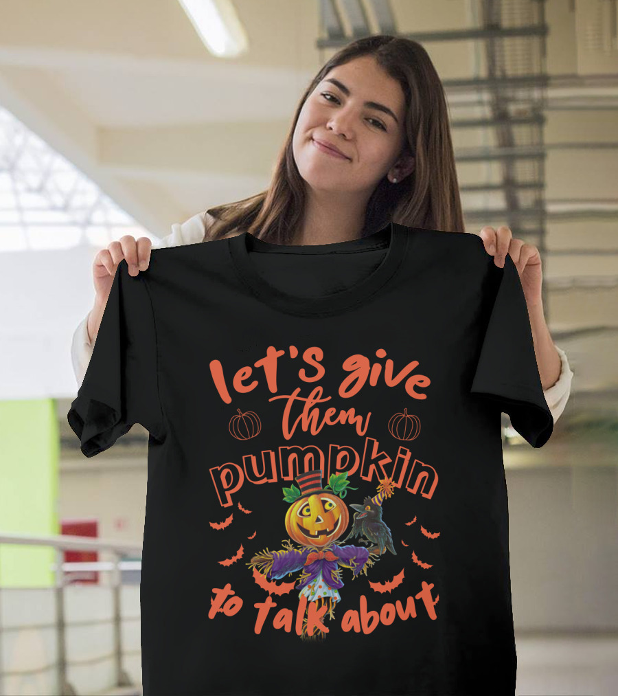 Let's Give Them Pumpkin to Talk About Halloween Scarecrow Jack-o'-Lantern with Bats T-Shirt