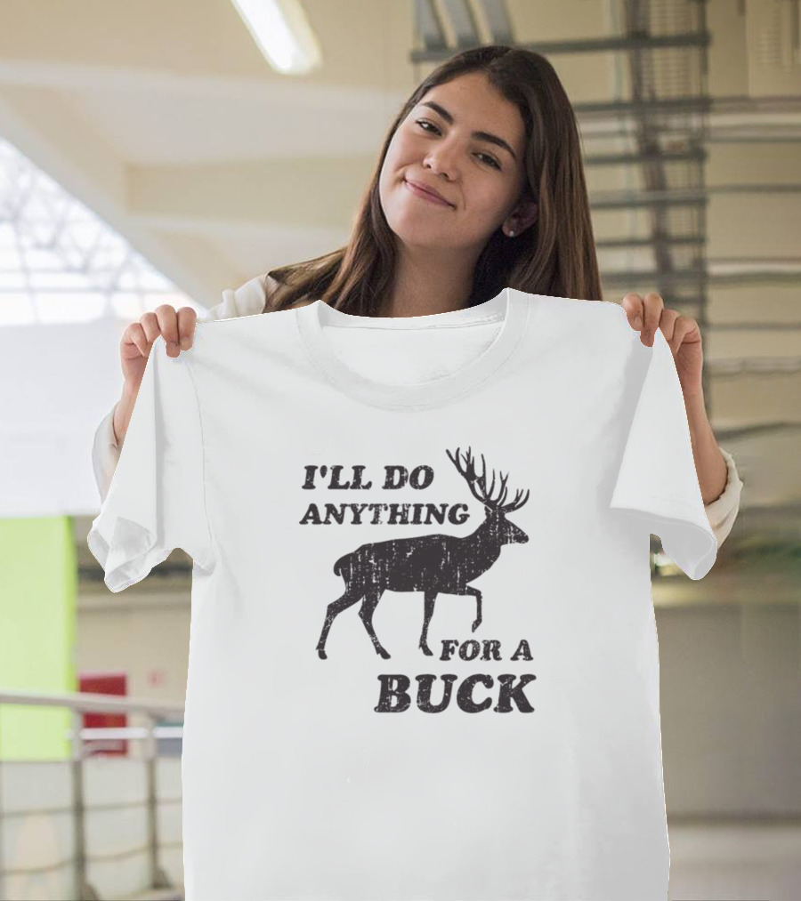I'll Do Anything For A Buck T-Shirt