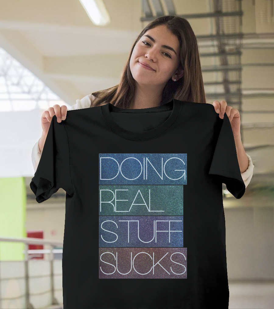 Doing Real Stuff Sucks Gradient Text T-Shirt