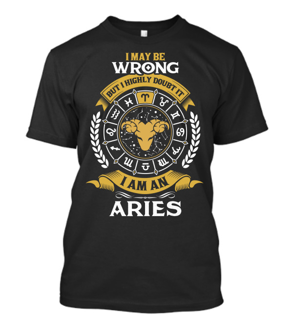 I May Be Wrong But I Highly Doubt It Zodiac Circle Aries Ram T-Shirt