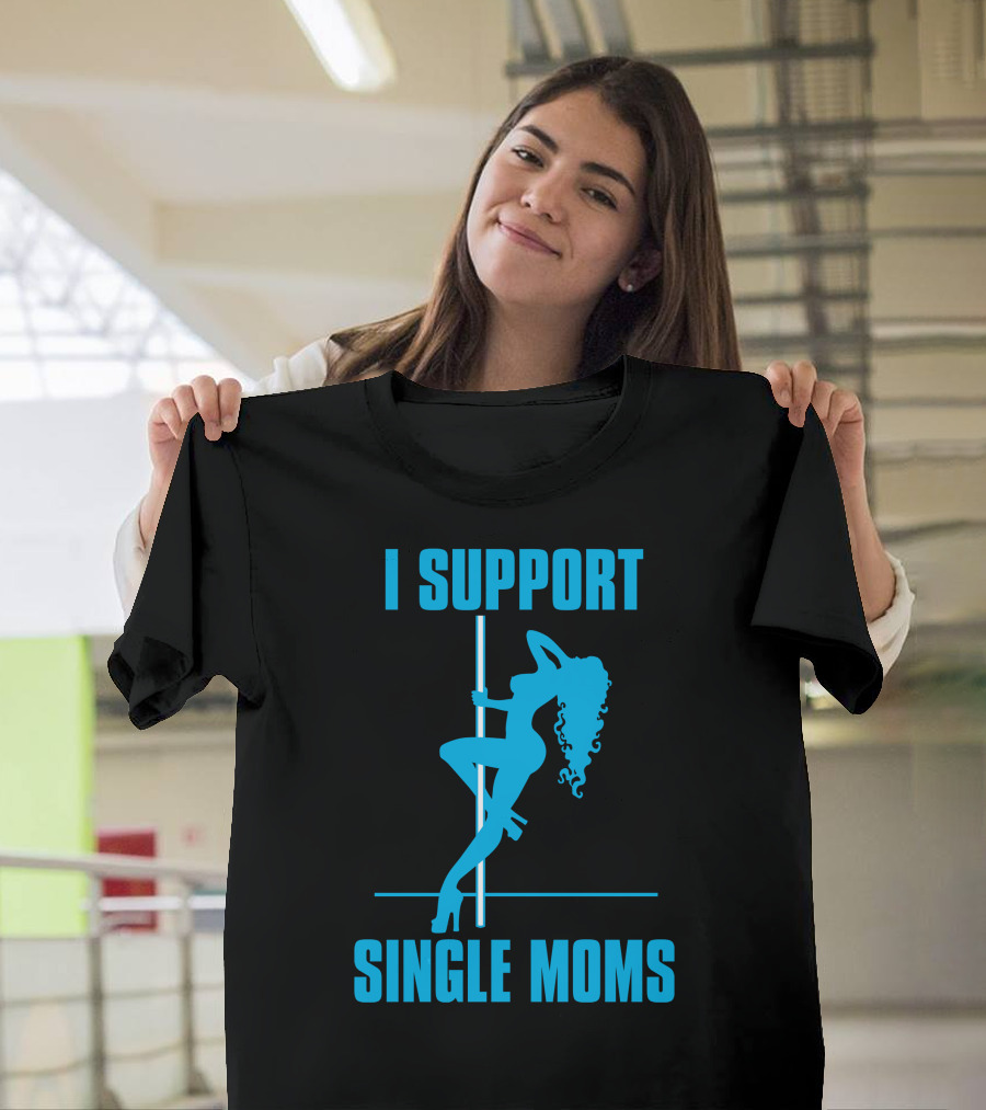 I Support Single Moms Pole Dance T-Shirt
