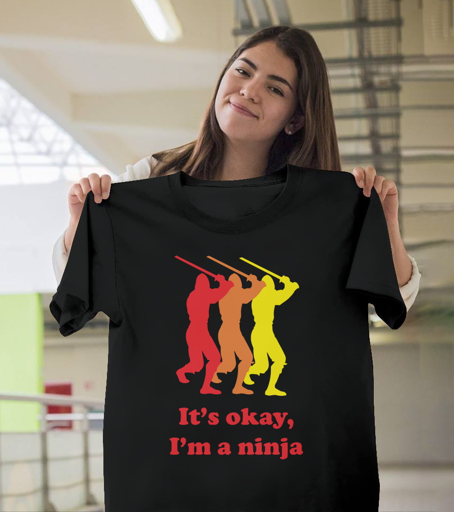 It's Okay I'm a Ninja T-Shirt