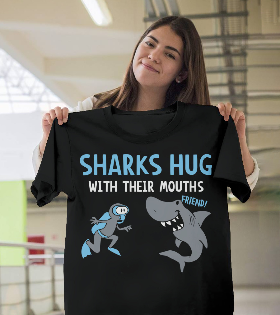SHARKS HUG WITH THEIR MOUTHS FRIEND T-Shirt