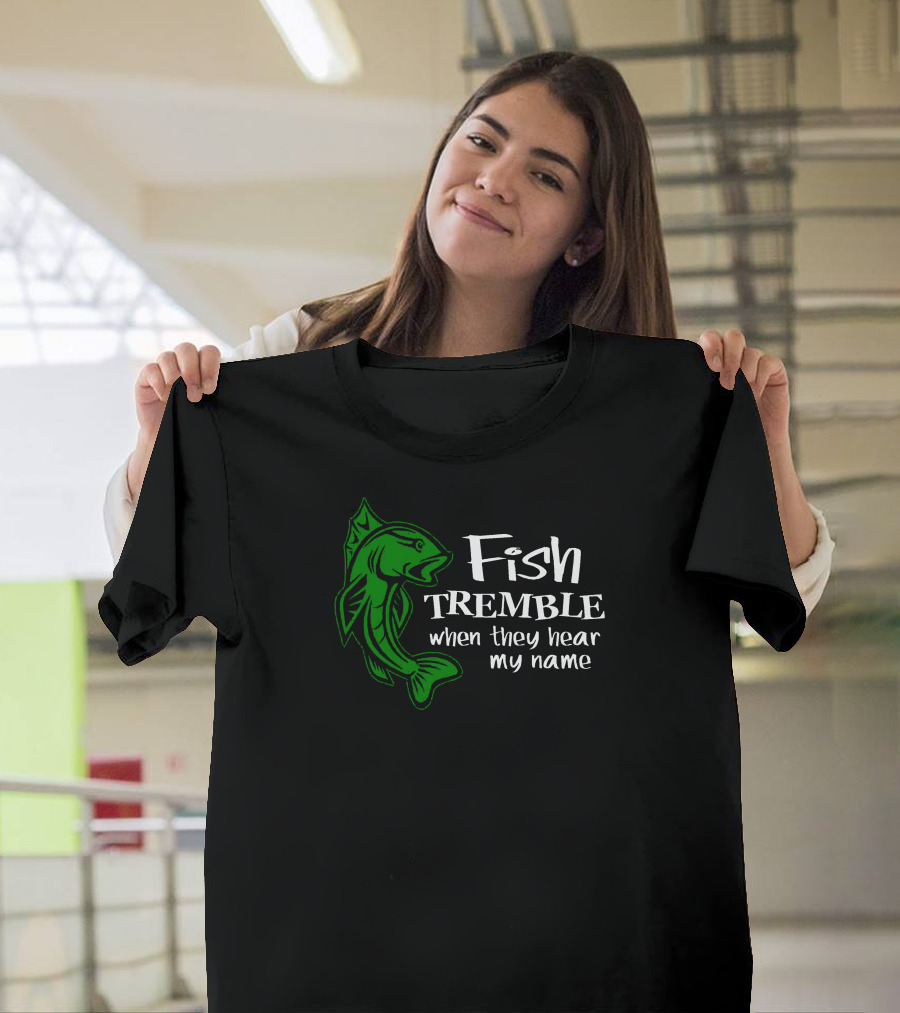 Fish Tremble When They Hear My Name Green Fish T-Shirt
