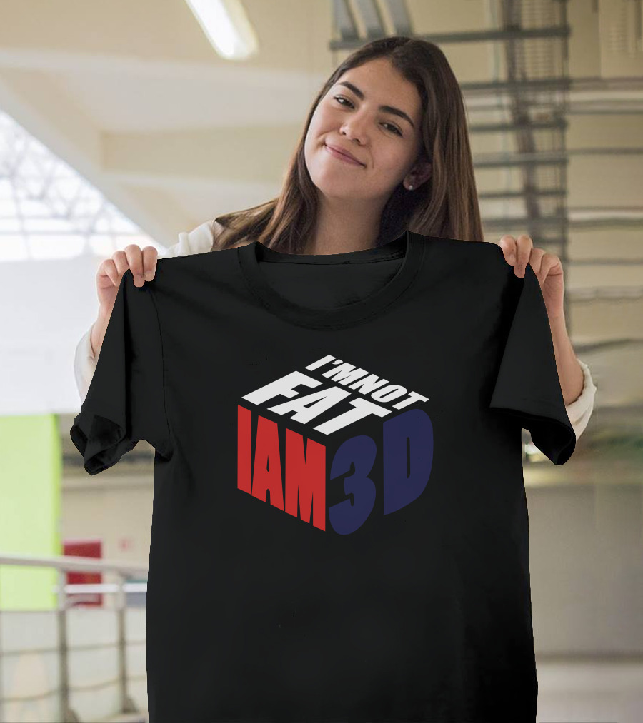 I'm Not Fat I Am 3D T-Shirt