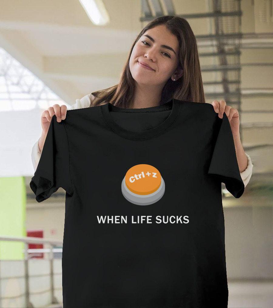 Ctrl+Z When Life Sucks Undo Button T-Shirt