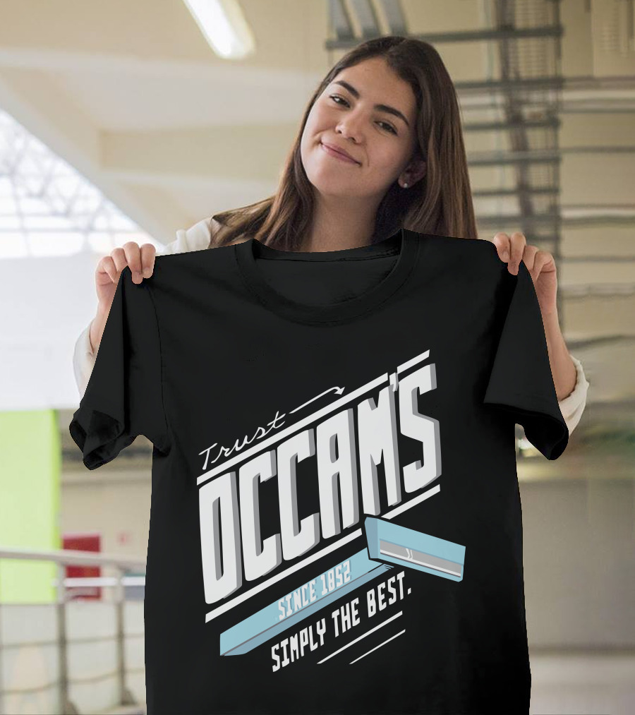 Trust Occam's Since 1852 Simply the Best T-Shirt