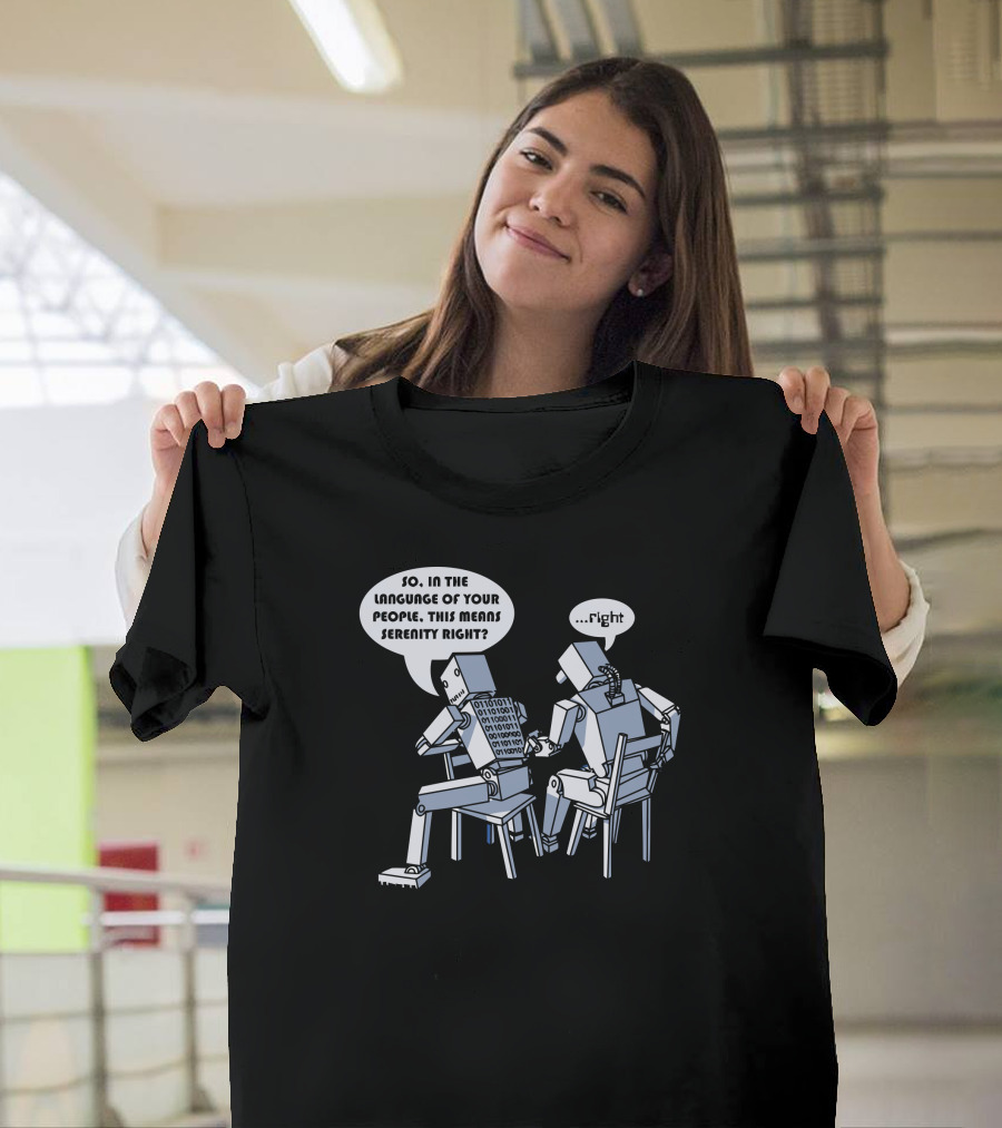 So in the Language of Your People This Means Serenity Right Robot Conversation T-Shirt