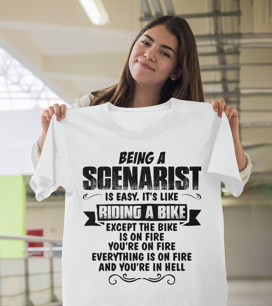 Being a Scenarist is Easy Like Riding a Bike Except Everything is On Fire and You're in Hell T-Shirt