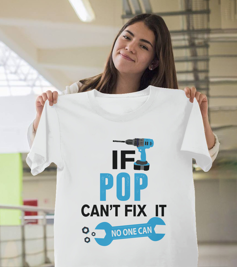 IF POP CAN'T FIX IT NO ONE CAN T-Shirt