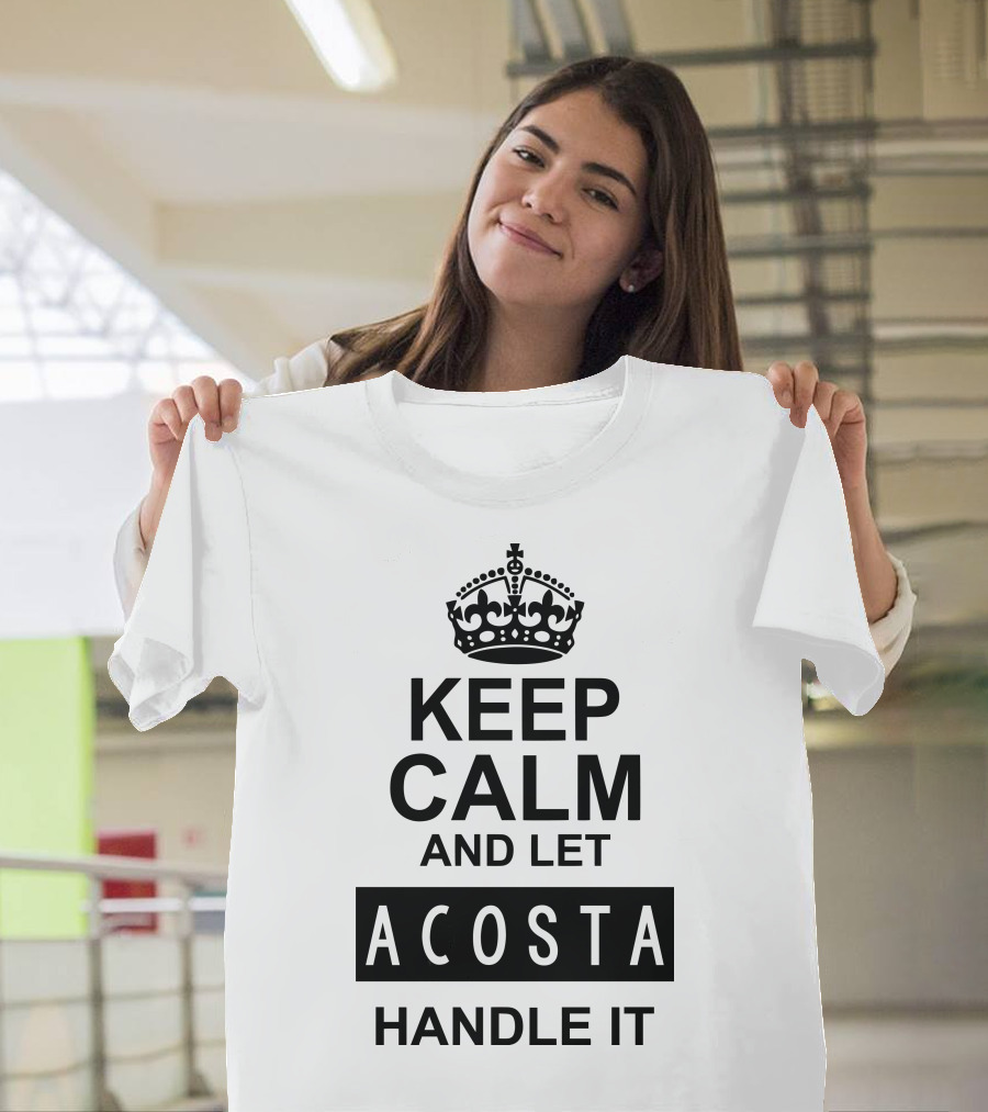 Keep Calm And Let Acosta Handle It Classic T-Shirt