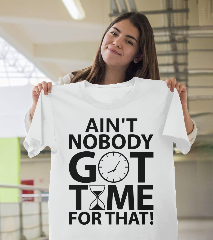 Ain't Nobody Got Time for That Clock Hourglass T-Shirt