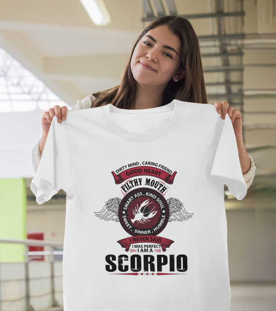 Dirty Mind Caring Friend Good Heart Filthy Mouth Smart Ass Kind Soul Sweet Sinner Humble I Never Said I Was Perfect I Am A Scorpio T-Shirt