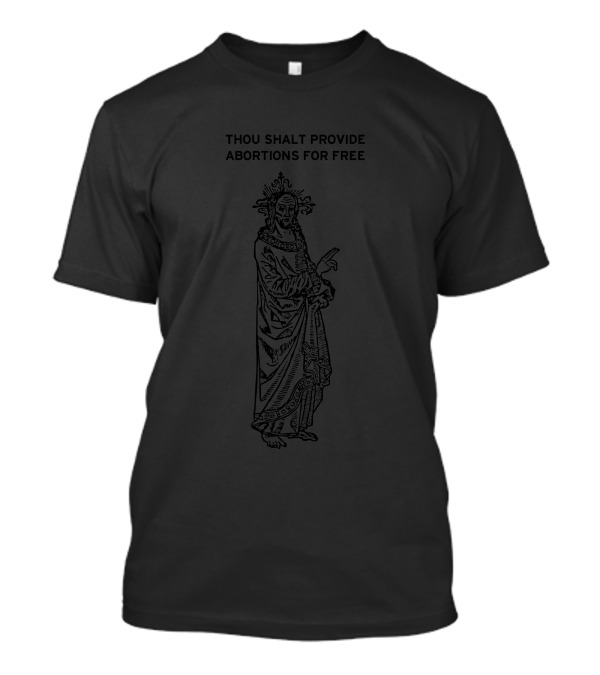 Thou Shalt Provide Abortions For Free Regal Religious Figure T-Shirt