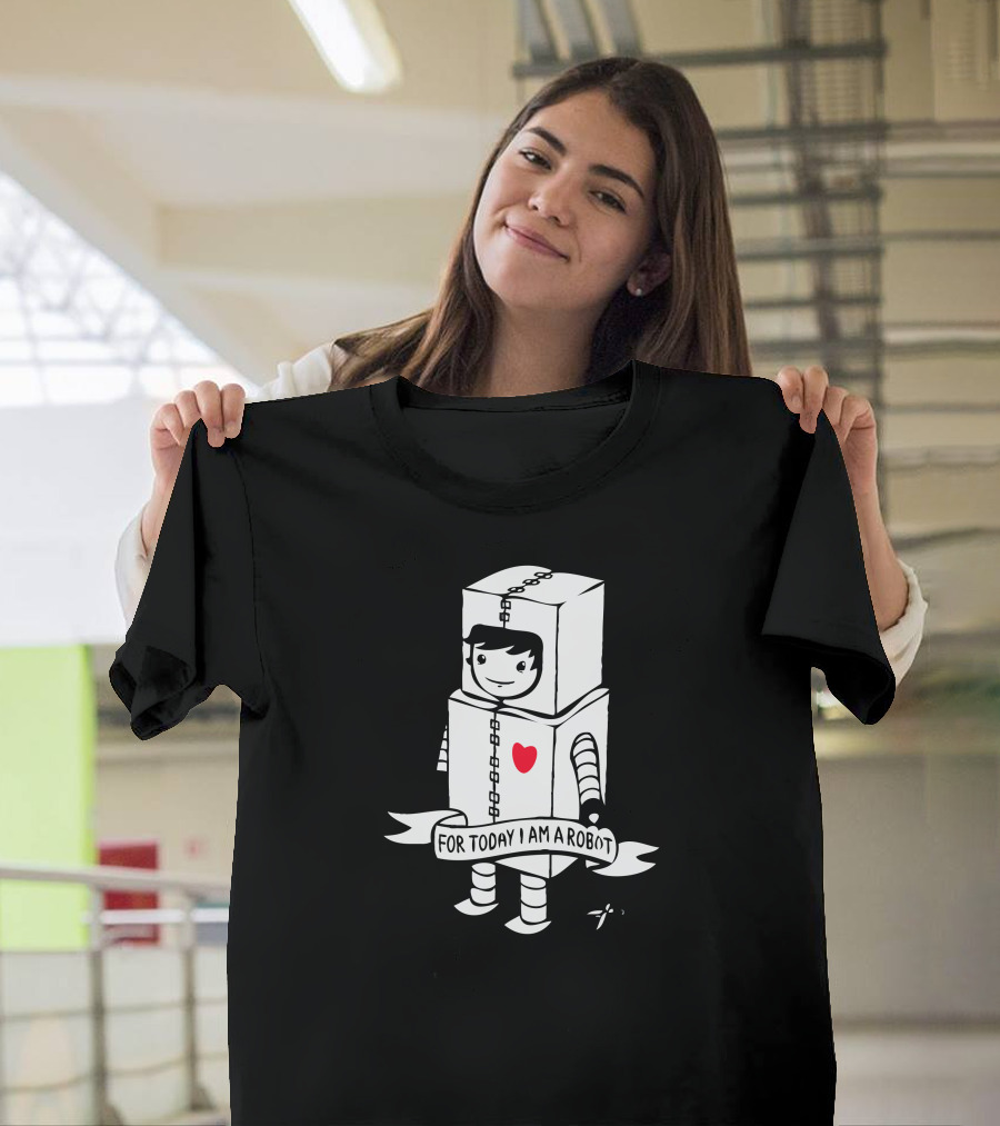 For Today I Am A Robot with Cute Heart and Happy Face T-Shirt