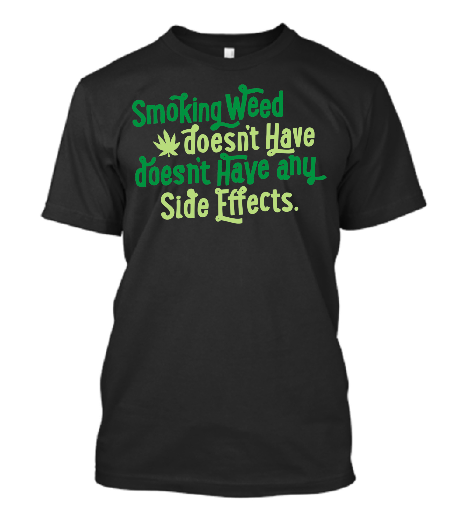 Smoking Weed Doesn't Have Any Side Effects T-Shirt