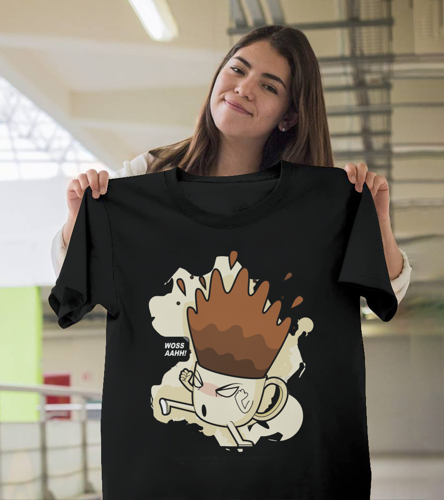 Woss Aaahh Drinking Coffee is Kicking for Me T-Shirt