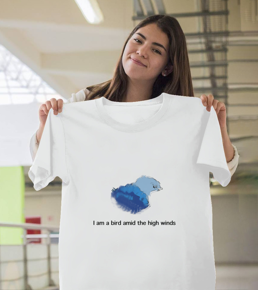 I Am A Bird Amid The High Winds Blue Bird T-Shirt