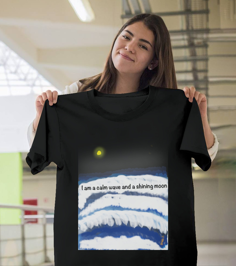 I Am a Calm Wave and a Shining Moon Under Night Sky T-Shirt