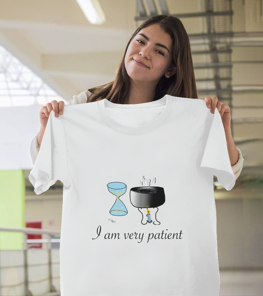 I Am Very Patient Hourglass Candle and Smoldering Pot T-Shirt
