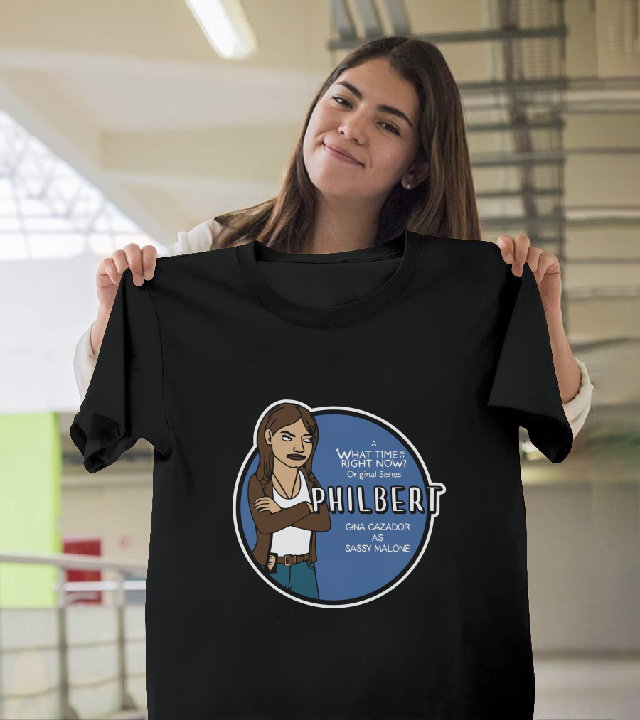 PHILBERT A WHAT TIME IS RIGHT NOW Original Series GINA CAZADOR AS SASSY MALONE T-Shirt