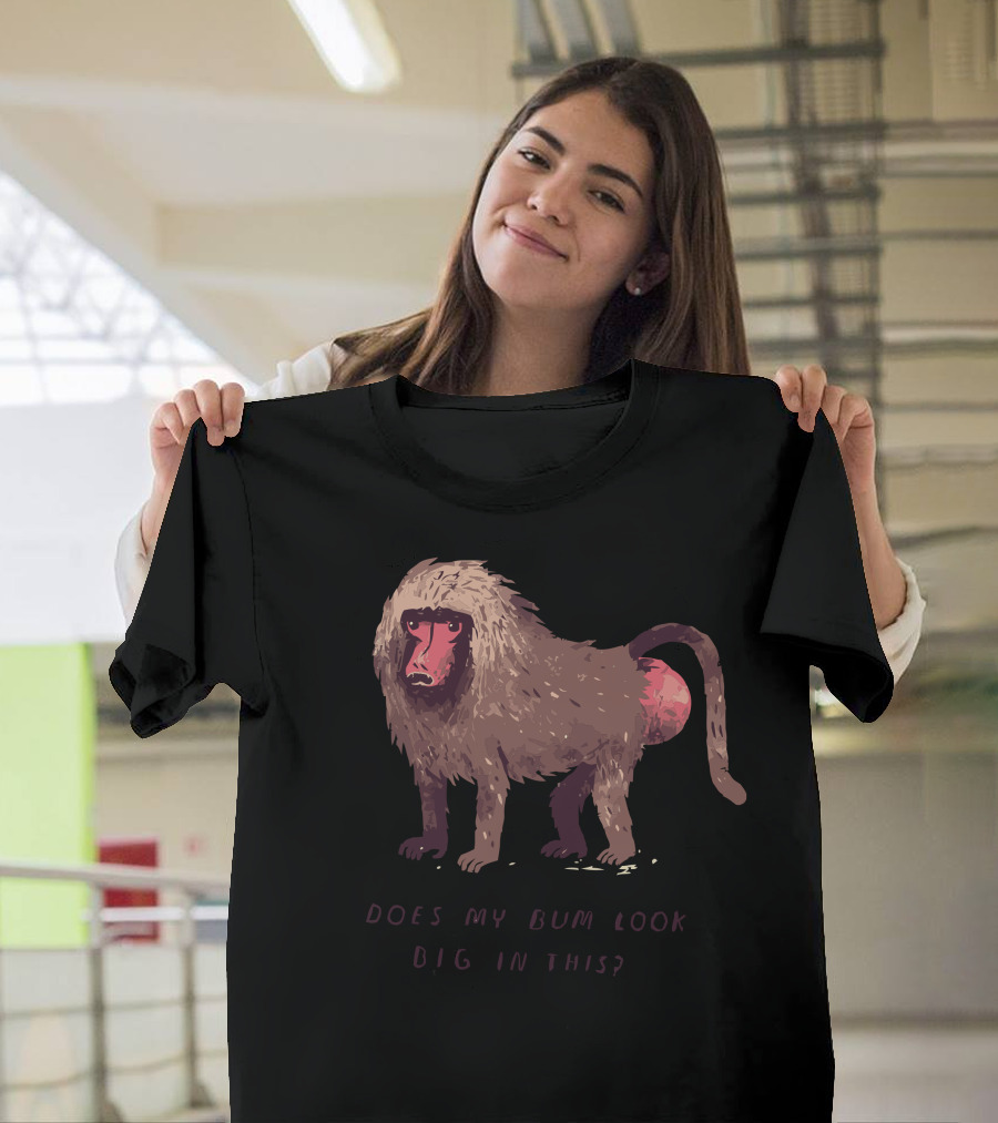 Does My Bum Look Big In This Baboon Humor T-Shirt