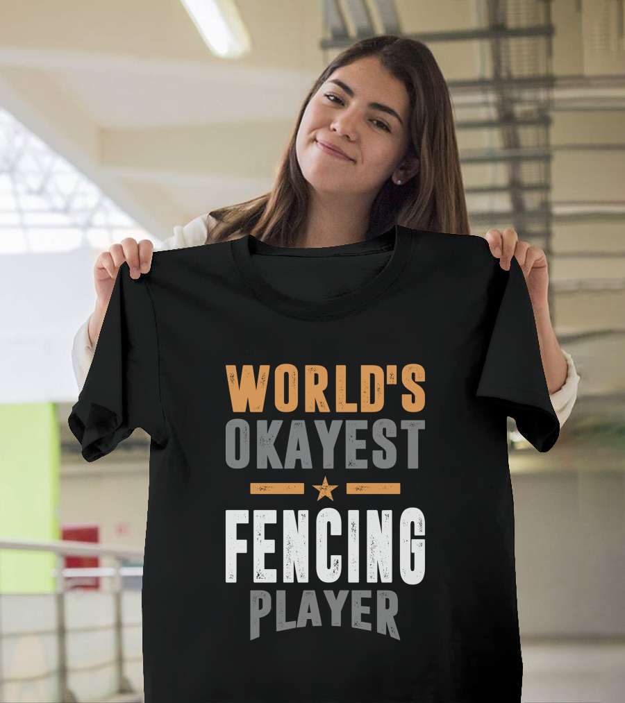 WORLD'S OKAYEST FENCING PLAYER T-Shirt