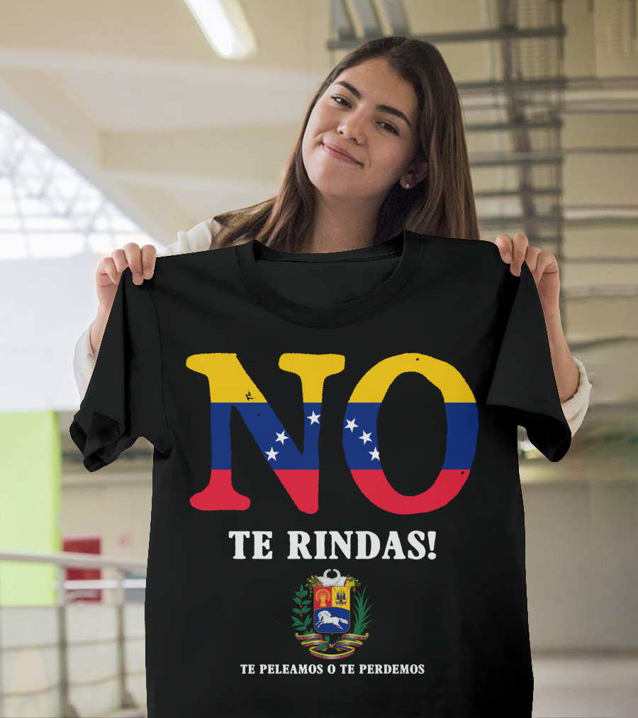 NO Te Rindas Venezuela Flag Te Peleamos O Te Perdemos T-Shirt