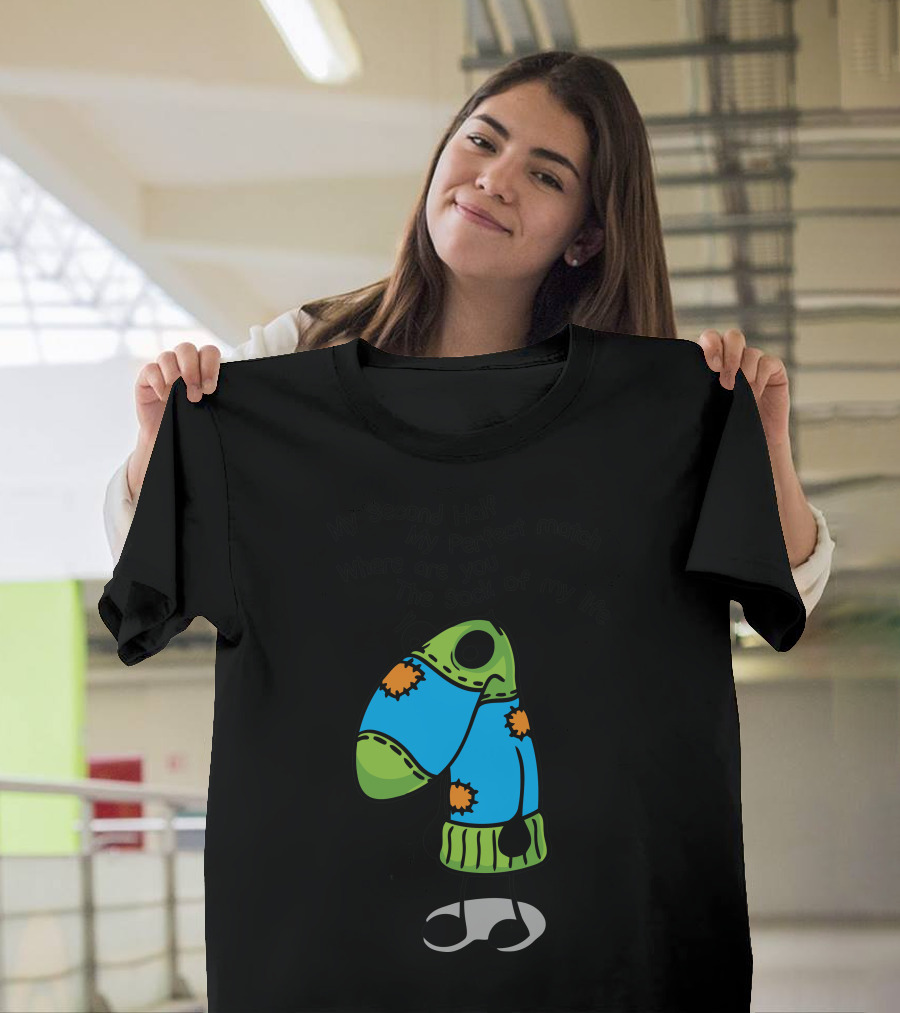My Second Half My Perfect Match Where Are You The Sock of My Life T-Shirt