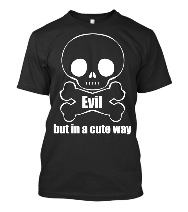 Evil But In A Cute Way Skull And Crossbones T-Shirt