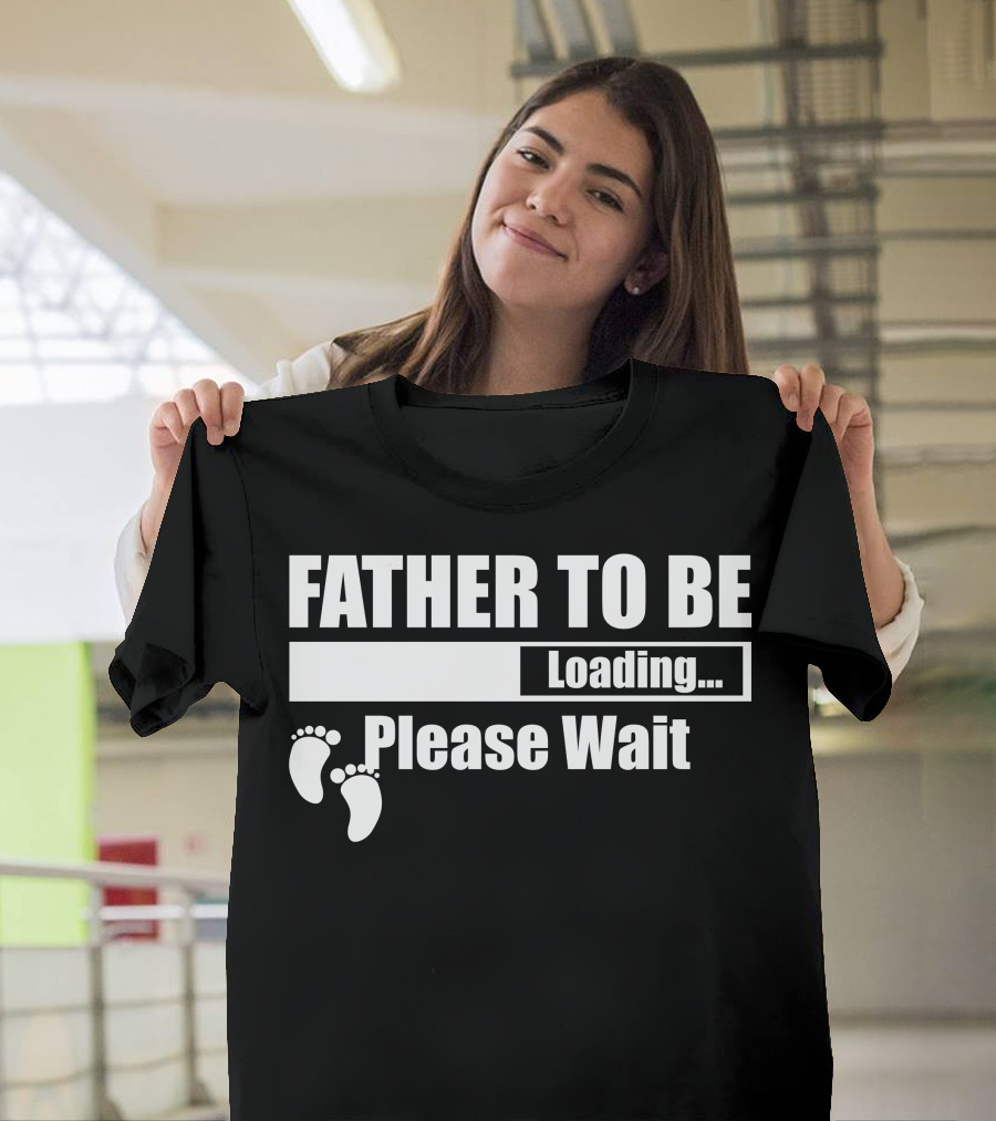 Father To Be Loading Please Wait Baby Feet T-Shirt