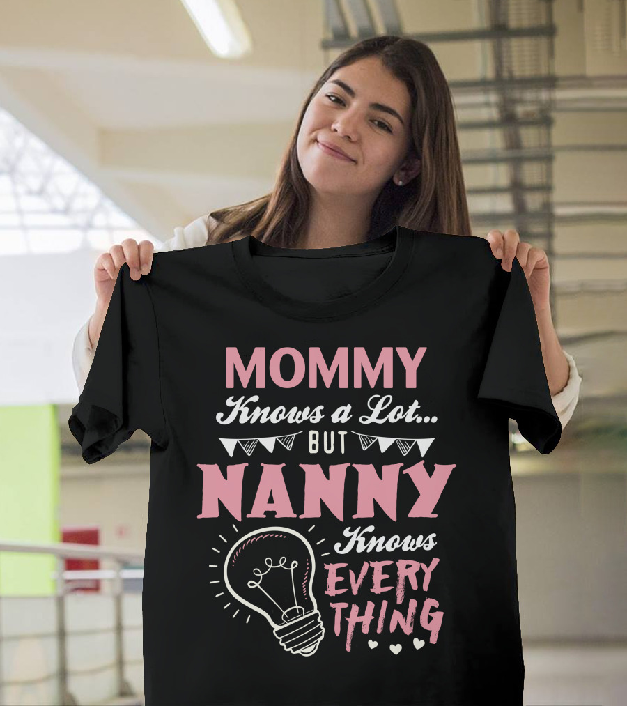 Mommy Knows a Lot But Nanny Knows Everything Lightbulb and Hearts T-Shirt