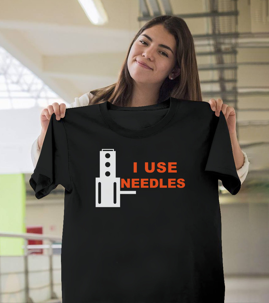 I Use Needles with Sewing Machine T-Shirt