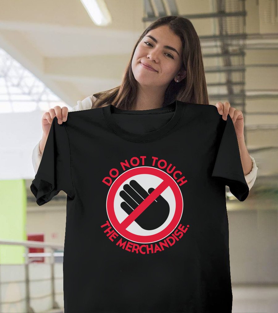 Do Not Touch The Merchandise Warning T-Shirt