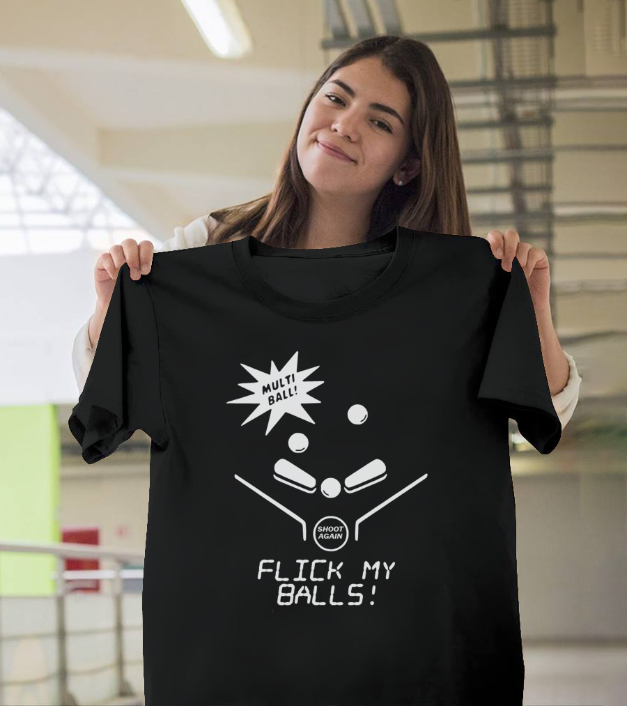Pinball Multi Ball Flick My Balls Shoot Again T-Shirt