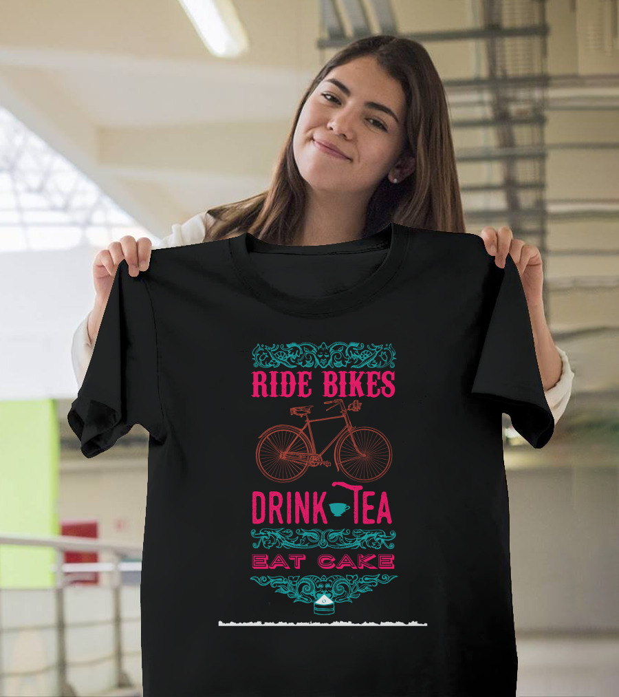 Ride Bikes Drink Tea Eat Cake Bicycle Tea Cup Dessert T-Shirt