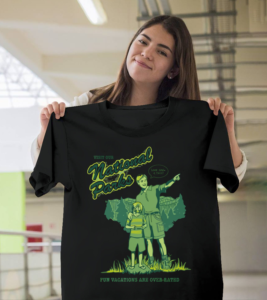 Visit Our National Parks Fun Vacations Are Over-Rated T-Shirt