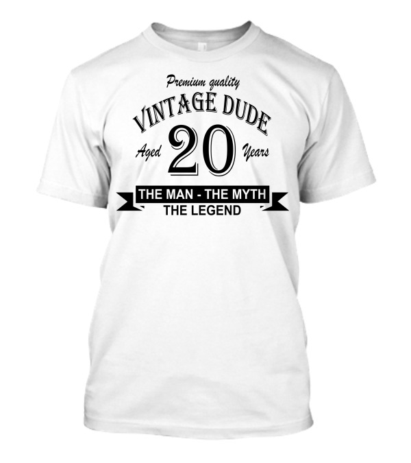 Premium Quality Vintage Dude Aged 20 Years The Man The Myth The Legend T-Shirt