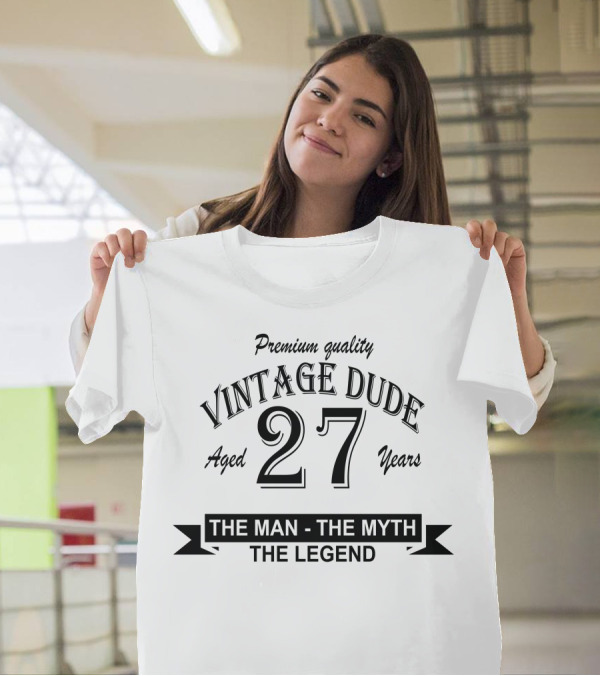 Premium Quality Vintage Dude Aged 27 Years The Man The Myth The Legend T-Shirt
