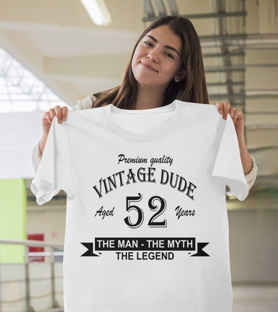 Premium Quality Vintage Dude Aged 52 Years The Man The Myth The Legend T-Shirt