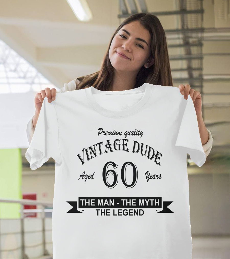 Premium Quality Vintage Dude Aged 60 Years The Man The Myth The Legend T-Shirt