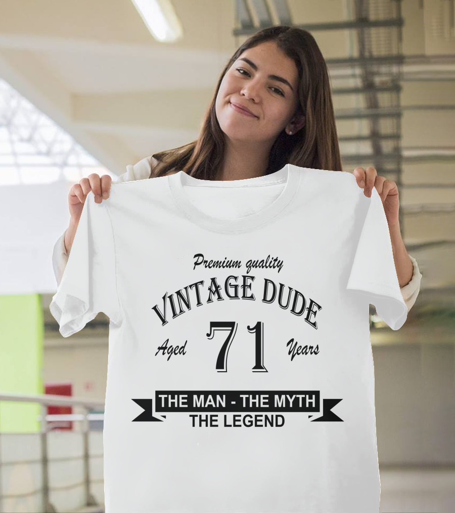 Premium Quality Vintage Dude Aged 71 Years The Man The Myth The Legend T-Shirt