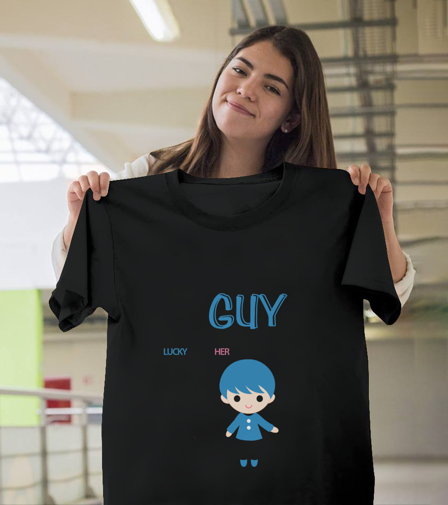 LUCKY GUY LUCKY to Have HER T-Shirt