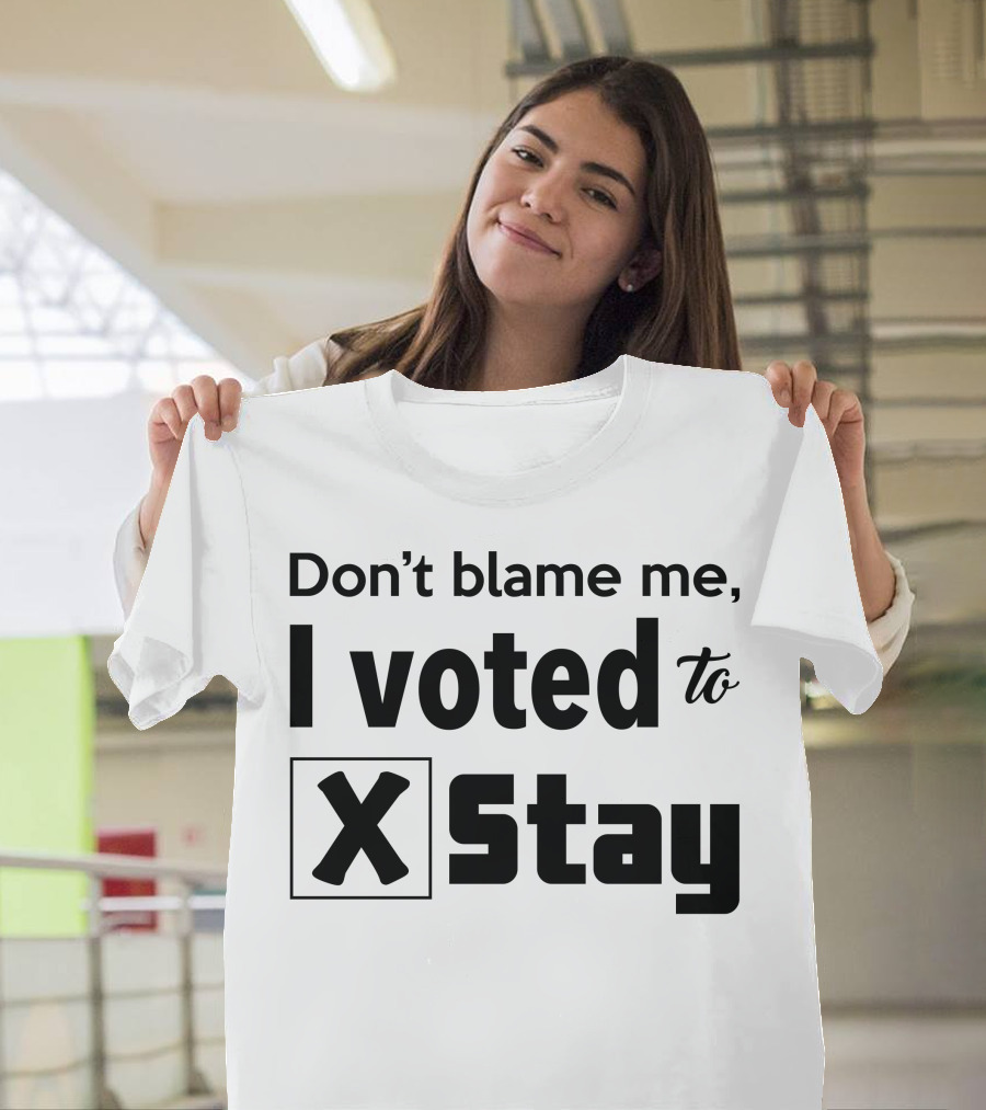 Don't Blame Me I Voted to Stay X Checked T-Shirt