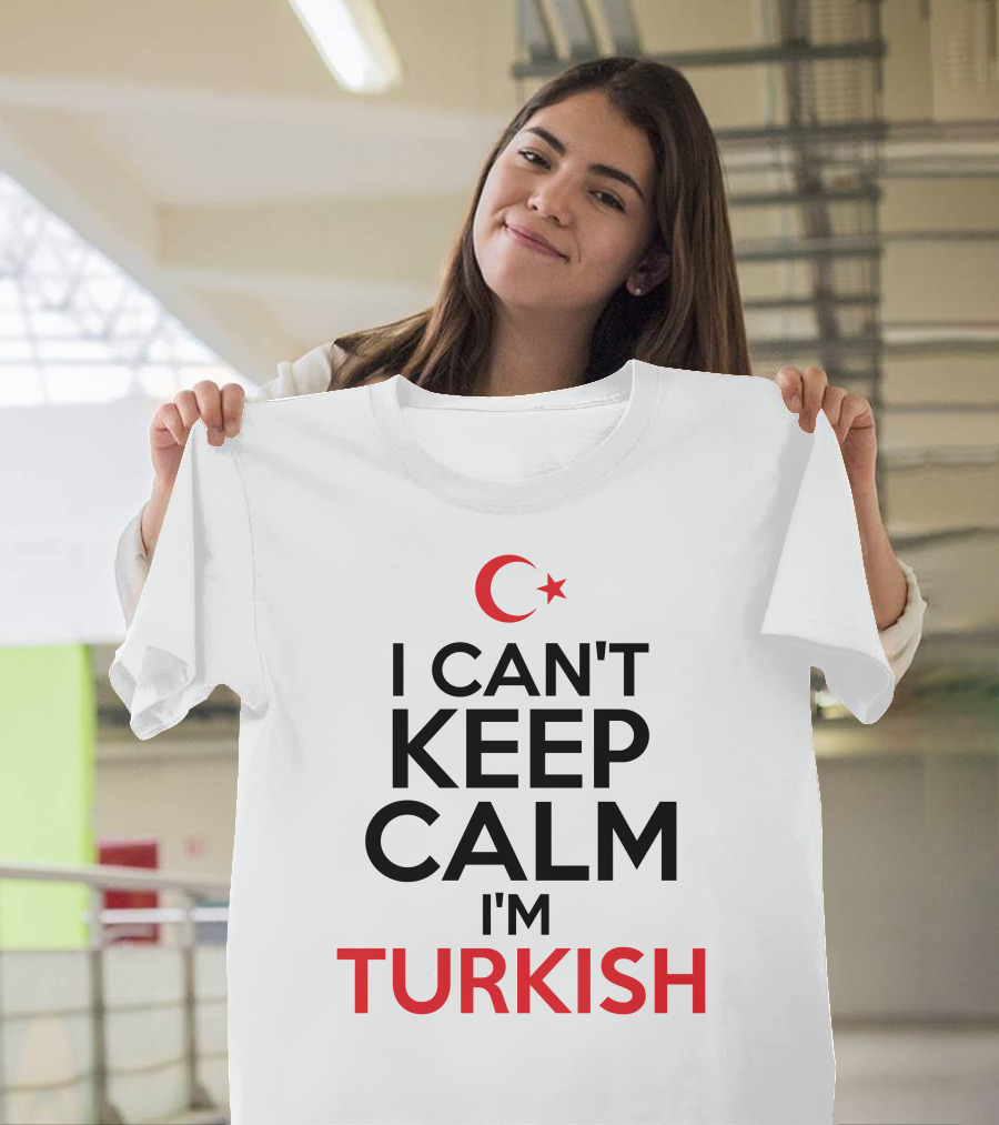 I Can't Keep Calm I'm Turkish Crescent Star T-Shirt